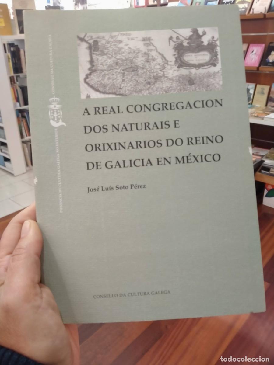 Libros: A Real Congregaci&oacute;n dos Naturais e Orixinarios do Reino de Galicia en M&eacute;xico- Jos&eacute; L. Soto P&eacute;rez