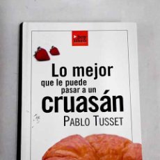 Libros: LO MEJOR QUE LE PUEDE PASAR A UN CRUASÁN.- TUSSET, PABLO