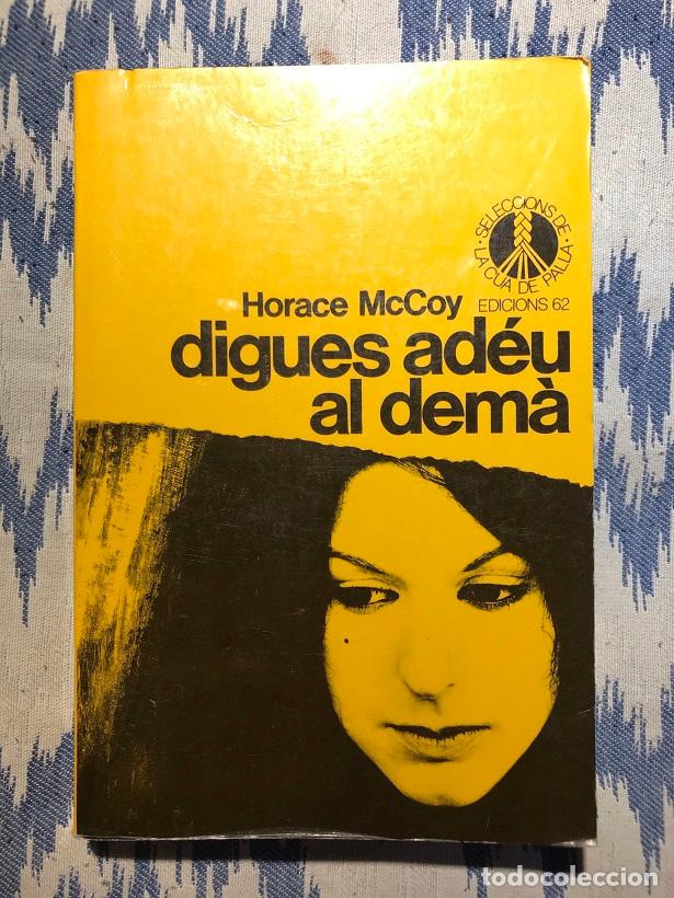 Libros: Digues ad&eacute;u al dem&agrave; - Horace Mccoy - Foto 1