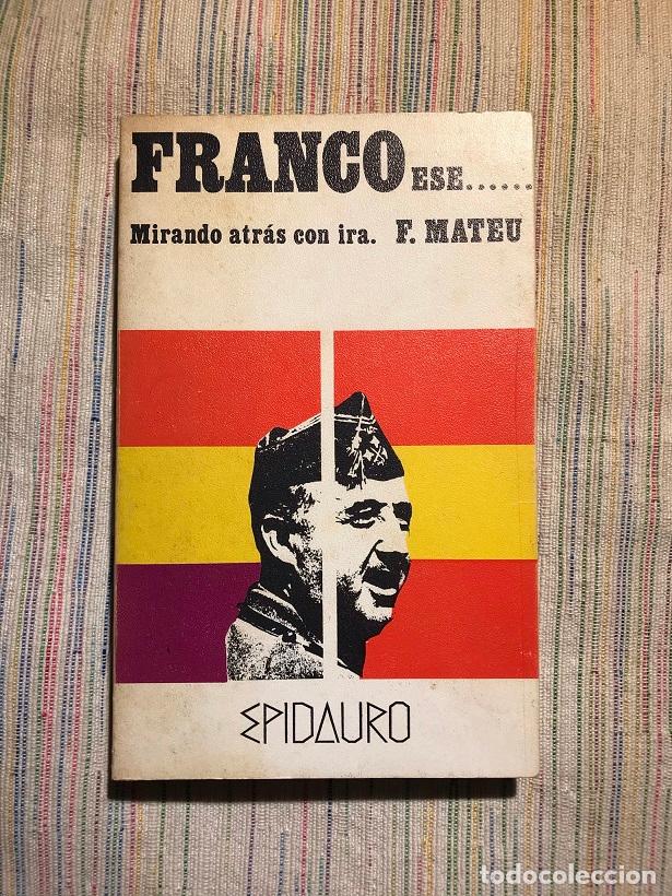 Libros: Franco ese. Mirando atr&aacute;s con ira - F. Mateu - Foto 1