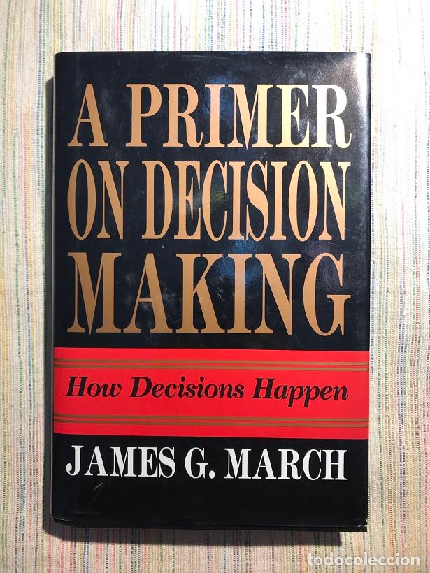 Libros: A primer on decision making. How decisions happen - James G. March - Foto 1