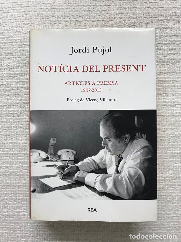 Libros: Not&iacute;cia del present. Articles a premsa, 1947-2013 - Jordi Pujol - Foto 1