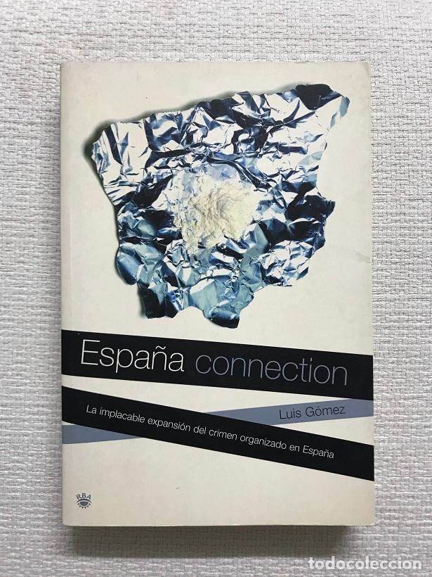 Libros: Espa&ntilde;a connection. La implacable expansi&oacute;n del crimen organizado - Luis G&oacute;mez - Foto 1