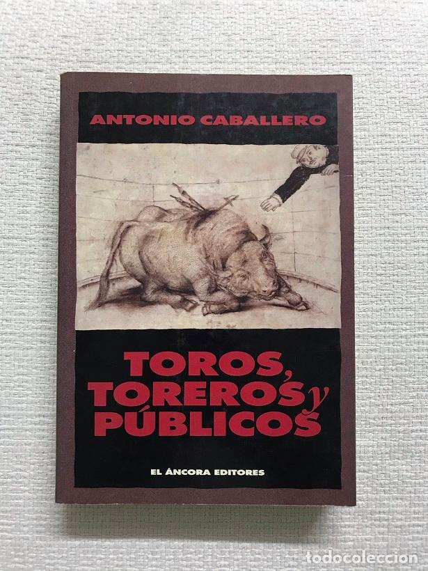 Libros: Toros, toreros y p&uacute;blicos - Antonio Caballero - Foto 1