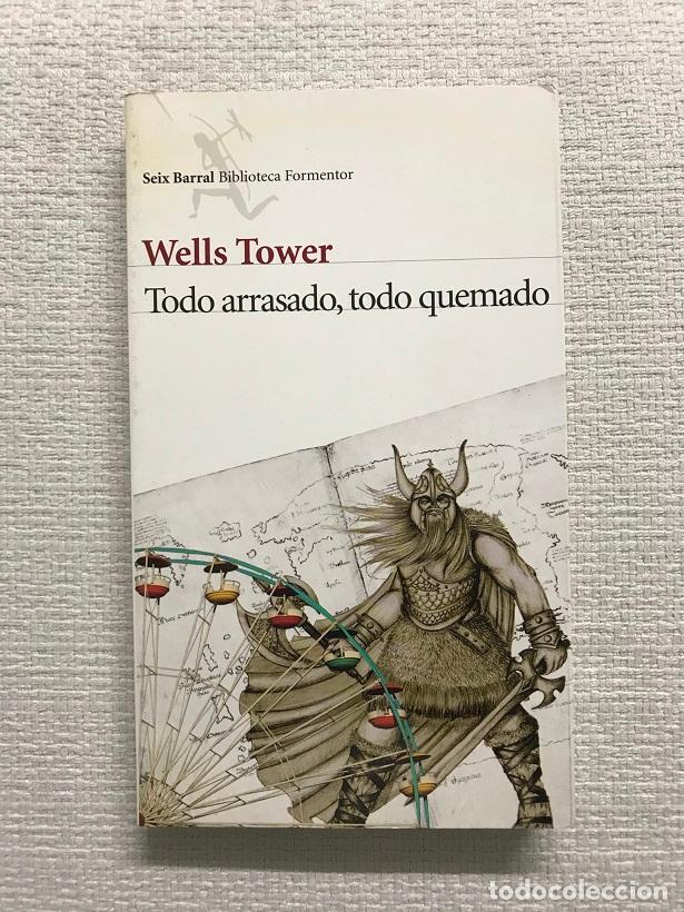 Libros: Todo arrasado, todo quemado - Wells Tower - Foto 1