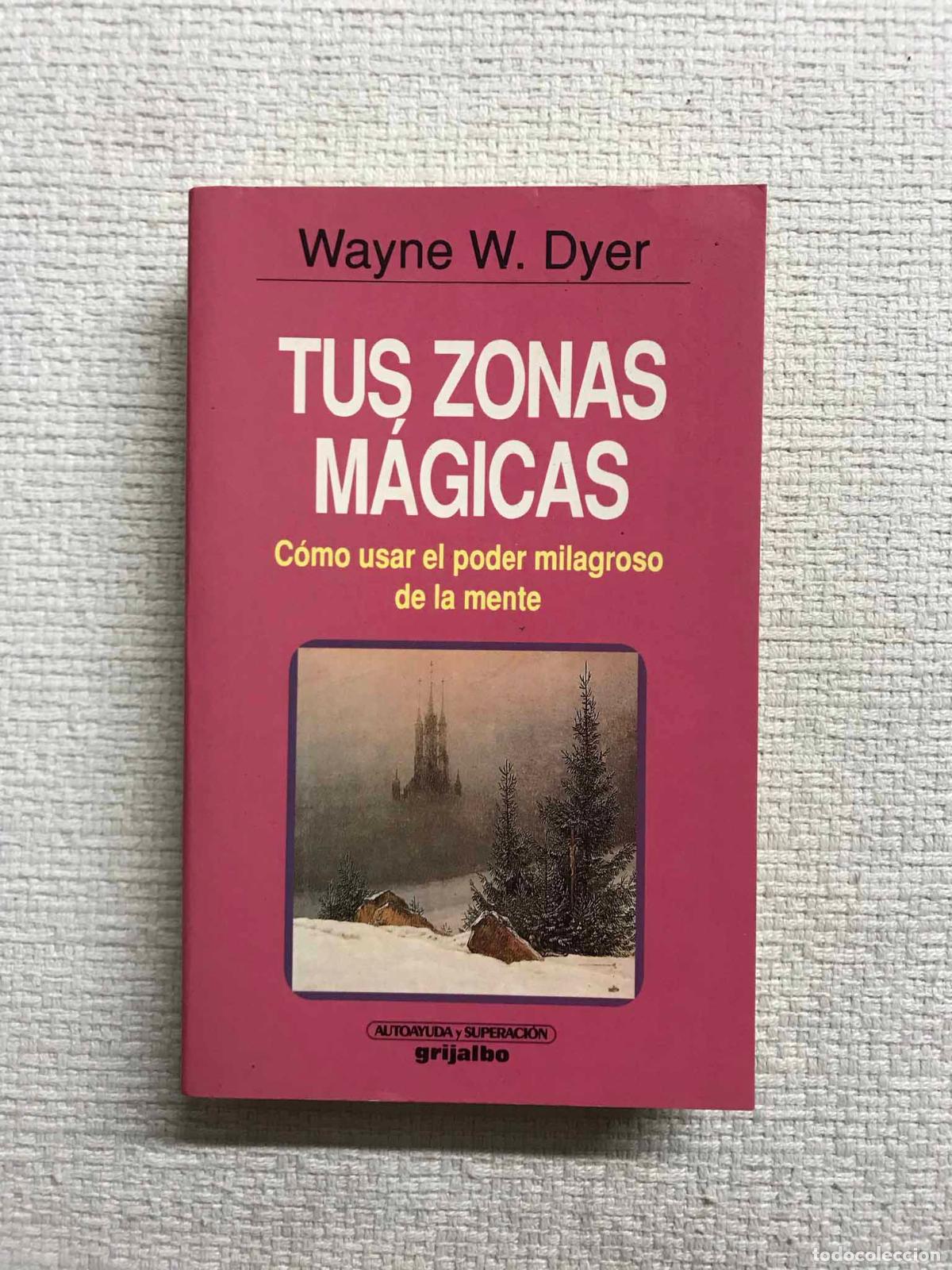 Libros: Tus Zonas M&aacute;gicas. C&oacute;mo usar el poder milagroso de la mente - Wayne W. Dyer - Foto 1