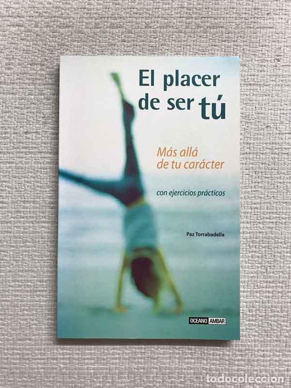 Libros: El placer de ser tu. M&aacute;s all&aacute; de tu car&aacute;cter (con ejercicios pr&aacute;cticos) - Paz Torrabadella - Foto 1
