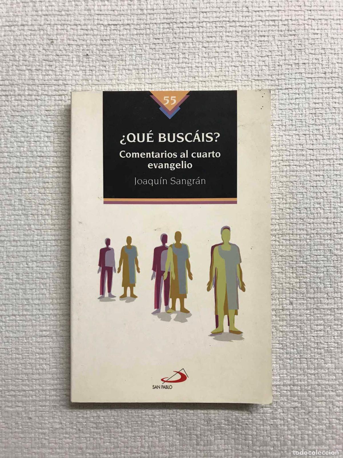 Libros: Qu&eacute; busc&aacute;is? Comentarios al cuarto evangelio - Joaqu&iacute;n Sangr&aacute;n - Foto 1
