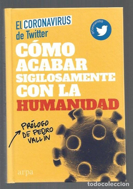 Libros: COMO ACABAR SIGILOSAMENTE CON LA HUMANIDAD - EL CORONAVIRUS DE TWITTER - Foto 1