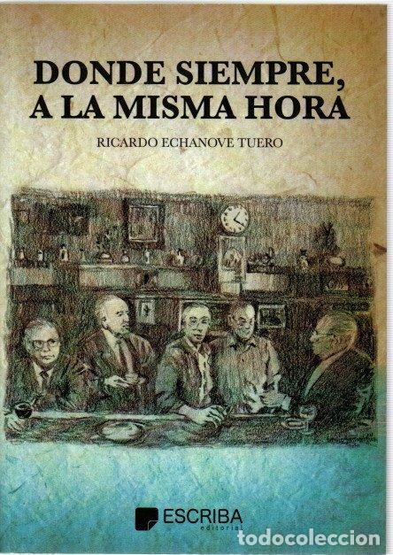 Libri di seconda mano: D&oacute;nde siempre, a la misma hora - Echanove Tuero, Ricardo