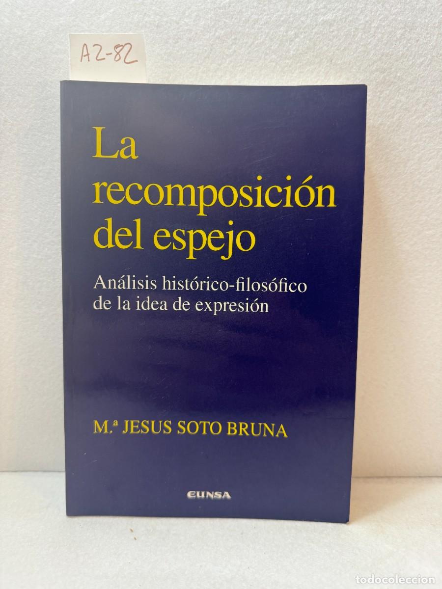 Libri di seconda mano: SOTO BRUNA, M.&ordf; Jes&uacute;s: - La recomposici&oacute;n del espejo. An&aacute;lisis hist&oacute;rico-filos&oacute;fico de la idea de ex