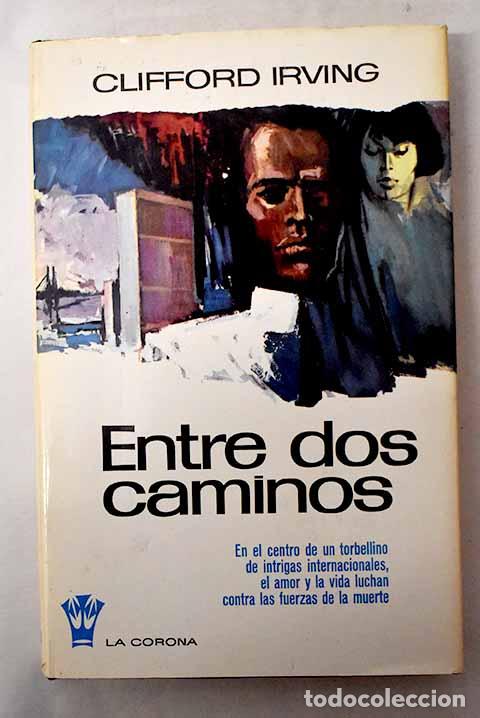 Libros: Entre dos caminos: Irving, Clifford.- Irving, Clifford - Foto 1