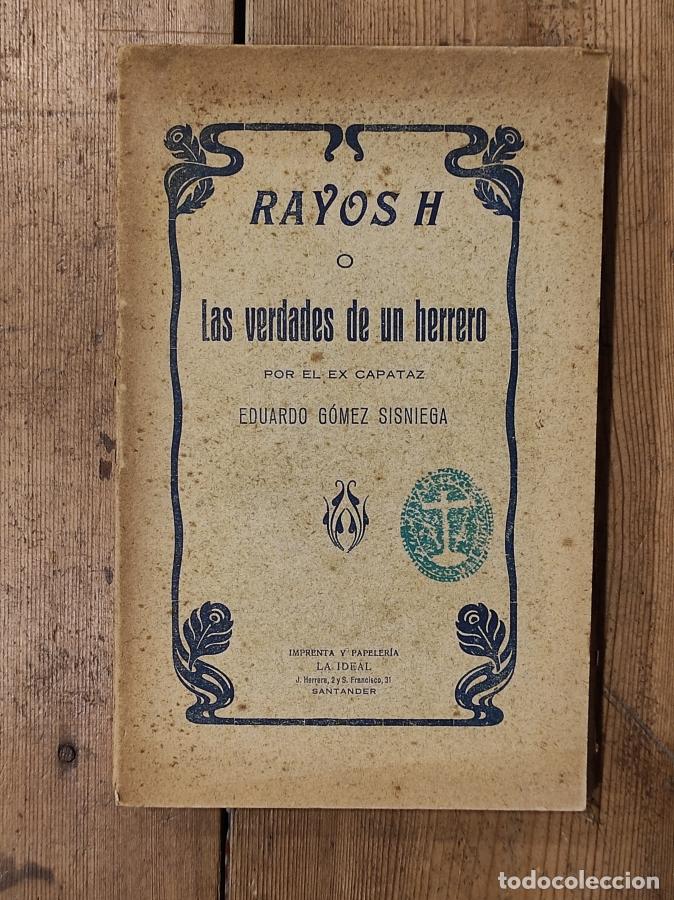 Libri di seconda mano: Rayos H o Las Verdades de un Herrero, por el ex capataz... - G&oacute;mez Sisniega, Eduardo.