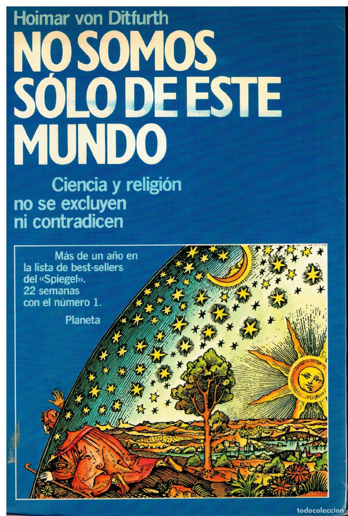 Libros: NO SOMOS S&Oacute;LO DE ESTE MUNDO. CIENCIA Y RELIGI&Oacute;N NO SE EXCLUYEN NI CONTRADICEN. 1&ordf; ed. espa&ntilde;ola. COn