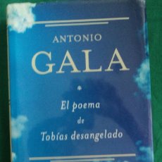 Libros: EL POEMA DE TOBIAS DESANGELADO. ANTONIO GALA. PLANETA. 2005 340 PAG -
