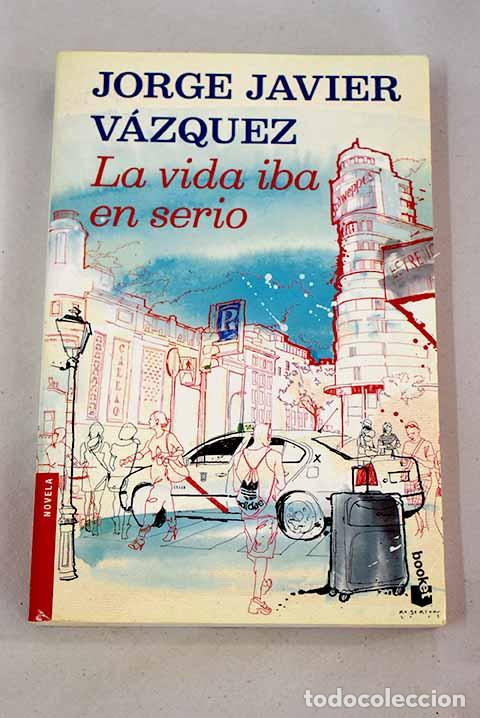 Libros: La vida iba en serio.- V&aacute;zquez, Jorge Javier - Foto 1