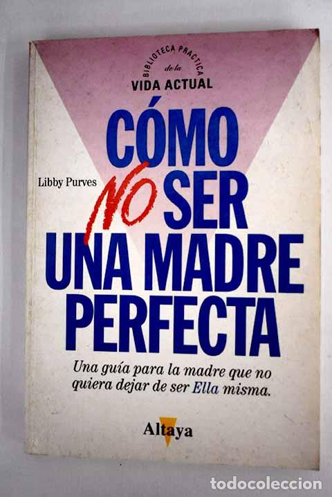 Libros: C&oacute;mo no ser una madre perfecta.- Purves, Libby - Foto 1
