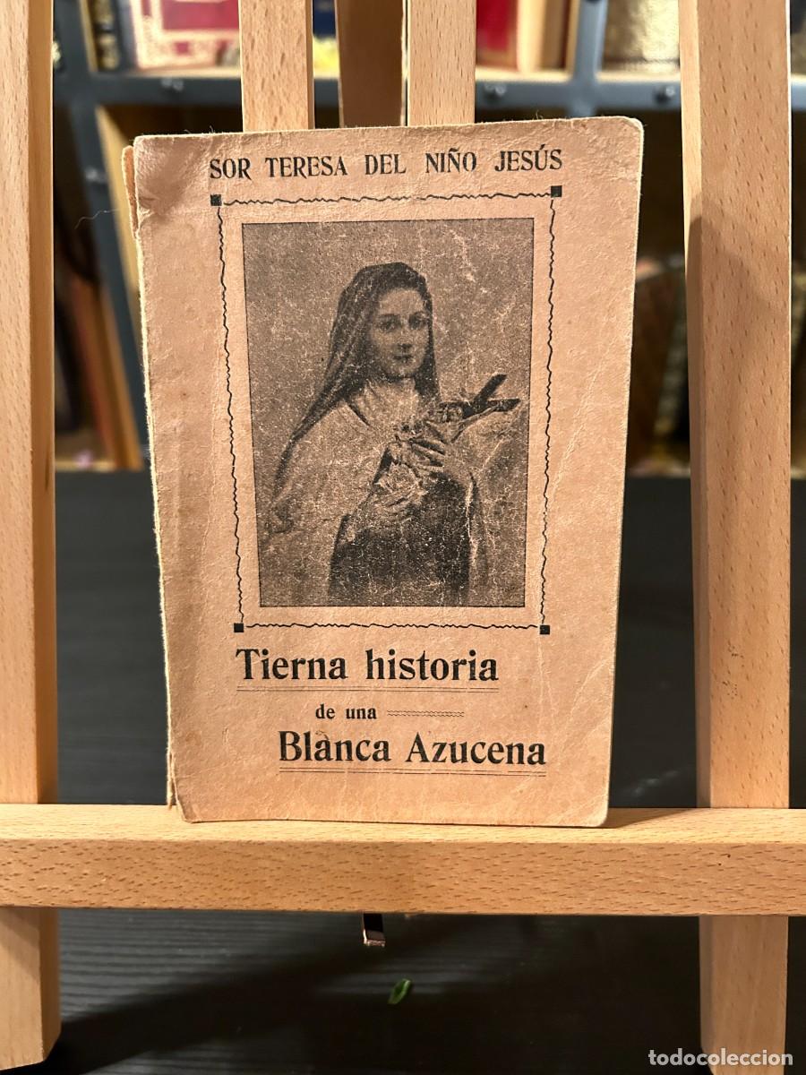 Libros: TIERNA HISTORIA DE UNA BLANCA AZUCENA- SOR TERESA DEL NI&Ntilde;O JESUS- 1914