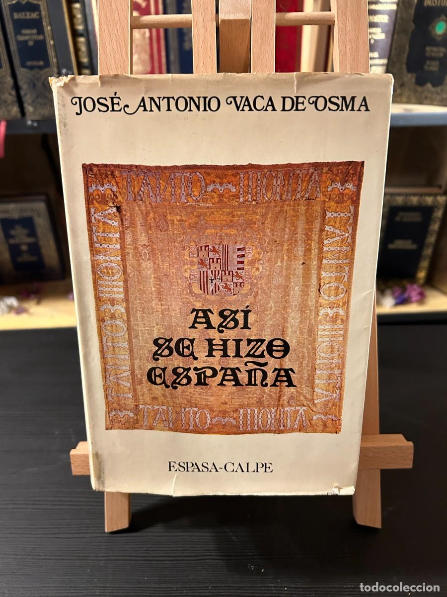 Libros: ASI SE HIZO ESPA&Ntilde;A- JOSE ANTONIO VACA DE OSMA- ESPASA CALPE