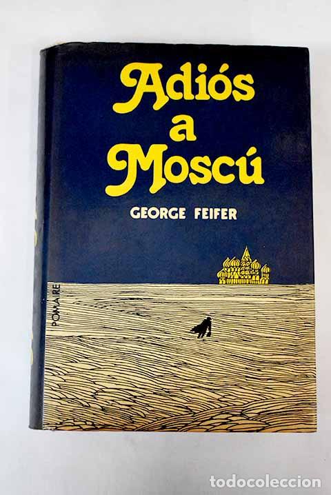Libros: Adios a Moscu: Feifer, George.- Feifer, George - Foto 1