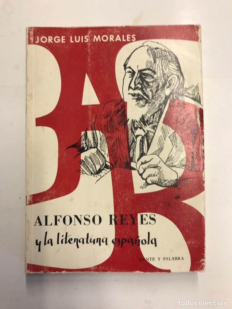 Libros: ALFONSO REYES Y LA LITERATURA ESPA&Ntilde;OLA. - JORGE LUIS MORALES.