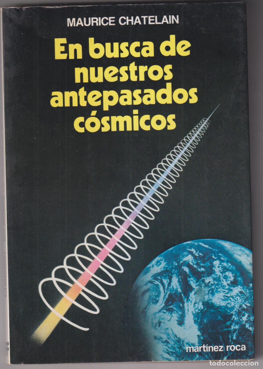 Libros: Maurice Chatelain. En busca de nuestros antepasados C&oacute;smicos. Mart&iacute;nez Roca 1983. SIN USAR - Foto 1