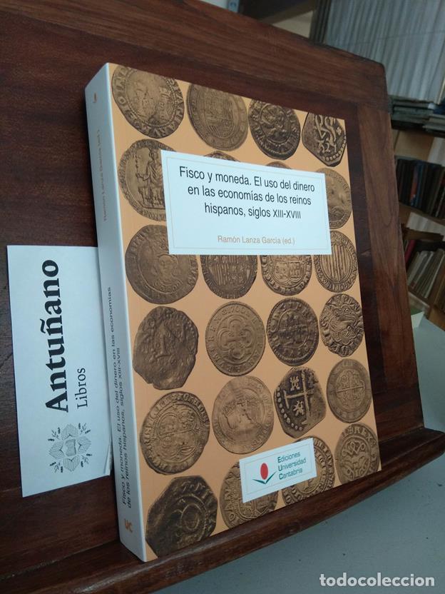 Libri di seconda mano: Fisco y moneda. El uso del dinero en las econom&iacute;as de los reinos hispanos, siglos XIII-XVIII