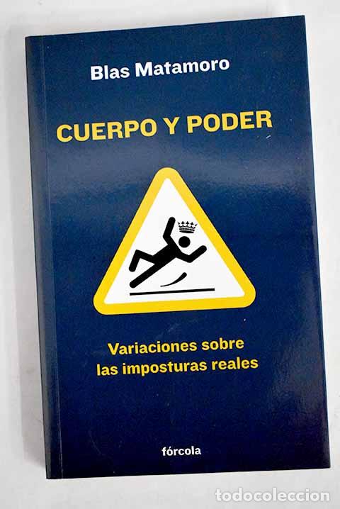 Libros: Cuerpo y poder: variaciones sobre las imposturas reales.- Matamoro, Blas - Foto 1