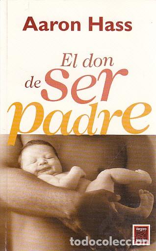 Libros: EL DON DE SER PADRE - HASS, AARON - Foto 1