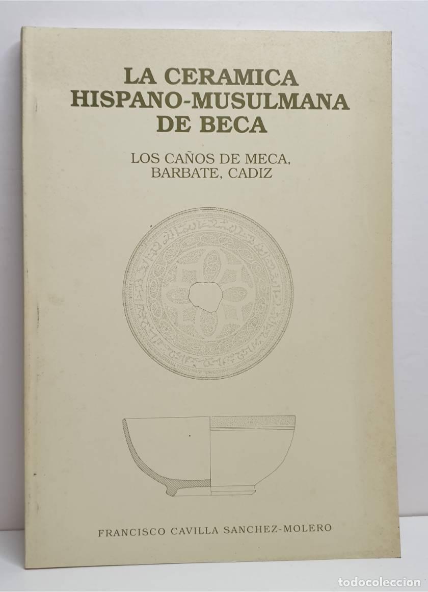 Libros: La cer&aacute;mica hispano-musulmana de Beca. Los Ca&ntilde;os de Meca, Barbate, C&aacute;diz. - CAVILLA SANCHEZ-MOLERO,