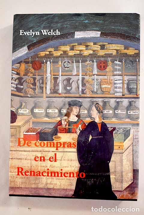 Libros: De compras en el Renacimiento: culturas del consumo en italia 1400-1600.- Welch, Evelyn
