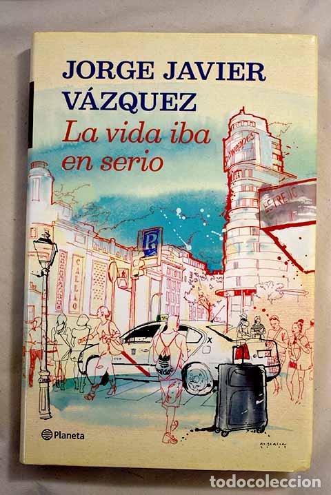 Libros: La vida iba en serio.- V&aacute;zquez, Jorge Javier - Foto 1