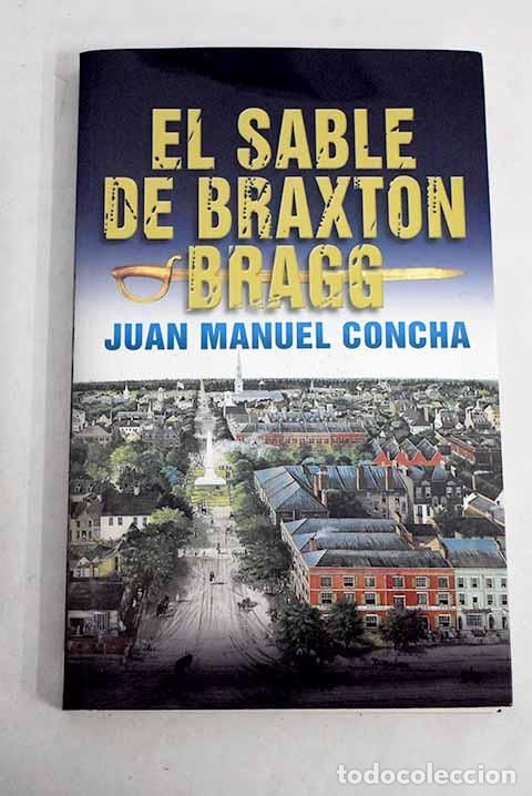 Libros: El sable de Braxton Bragg.- Concha, Juan Manuel