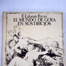 Libros: EL MUNDO DE GOYA EN SUS DIBUJOS.- LAFUENTE FERRARI, ENRIQUE