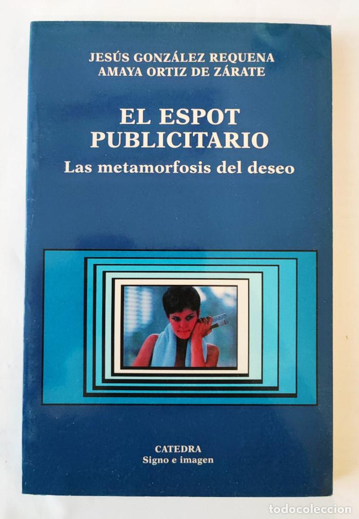 Livros em segunda m&atilde;o: EL ESPOT PUBLICITARIO. LAS METAMORFOSIS DEL DESEO - Jes&uacute;s Gonz&aacute;lez Requena; Amaya Ort&iacute;z De Z&aacute;rate