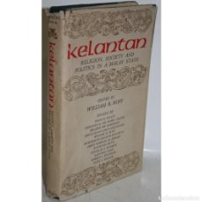 Libros: KELANTAN. RELIGION, SOCIETY AND POLITICS IN A MALAY STATE - ROFF, WILLIAM R. (EDITED BY)