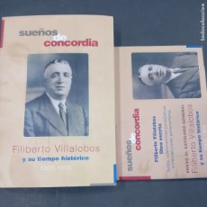 Libros: SUEÑOS DE CONCORDIA 2 EJEMPLARES FILIBERTO VILLALOBOS Y SU TIEMPO HISTÓRICO 1900-1955.