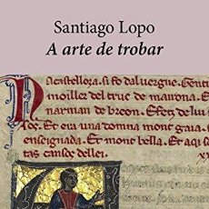 Libros: A ARTE DE TROBAR (EDICIÓN LITERARIA - NARRATIVA) - LOPO, SANTIAGO
