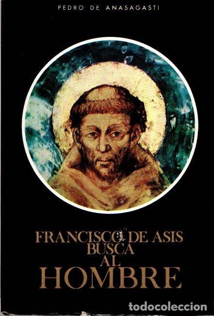 Libros: Francisco de Asis busca al hombre - Anasagasti, Fr. Pedro - Foto 1