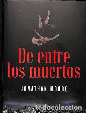 Libros: DE ENTRE LOS MUERTOS 1&ordf; Edici&oacute;n - Moore,Jonathan - Foto 1