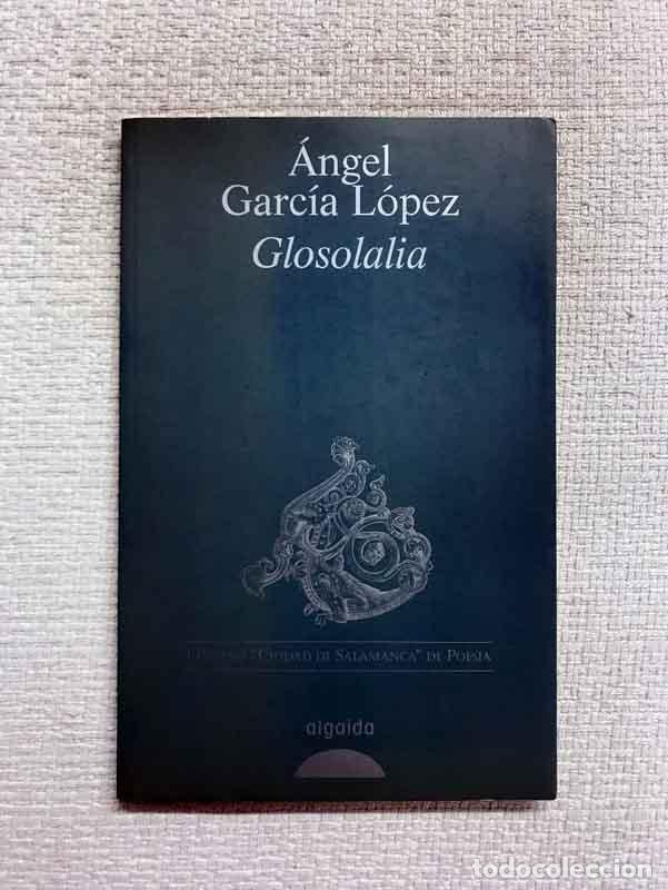 Libros: Glosolalia - &Aacute;ngel Garc&iacute;a L&oacute;pez - Foto 1