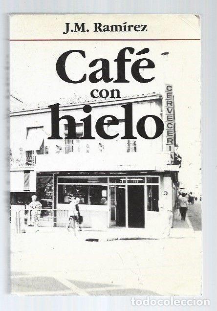 Libros: CAFE CON HIELO - J. M. RAMIREZ - Foto 1