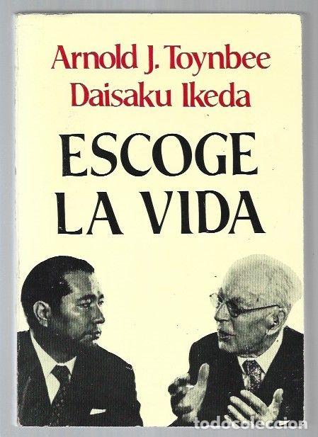 Libros: ESCOGE LA VIDA - TOYNBEE, ARNOLD J. Y DAISAKU IKEDA - Foto 1