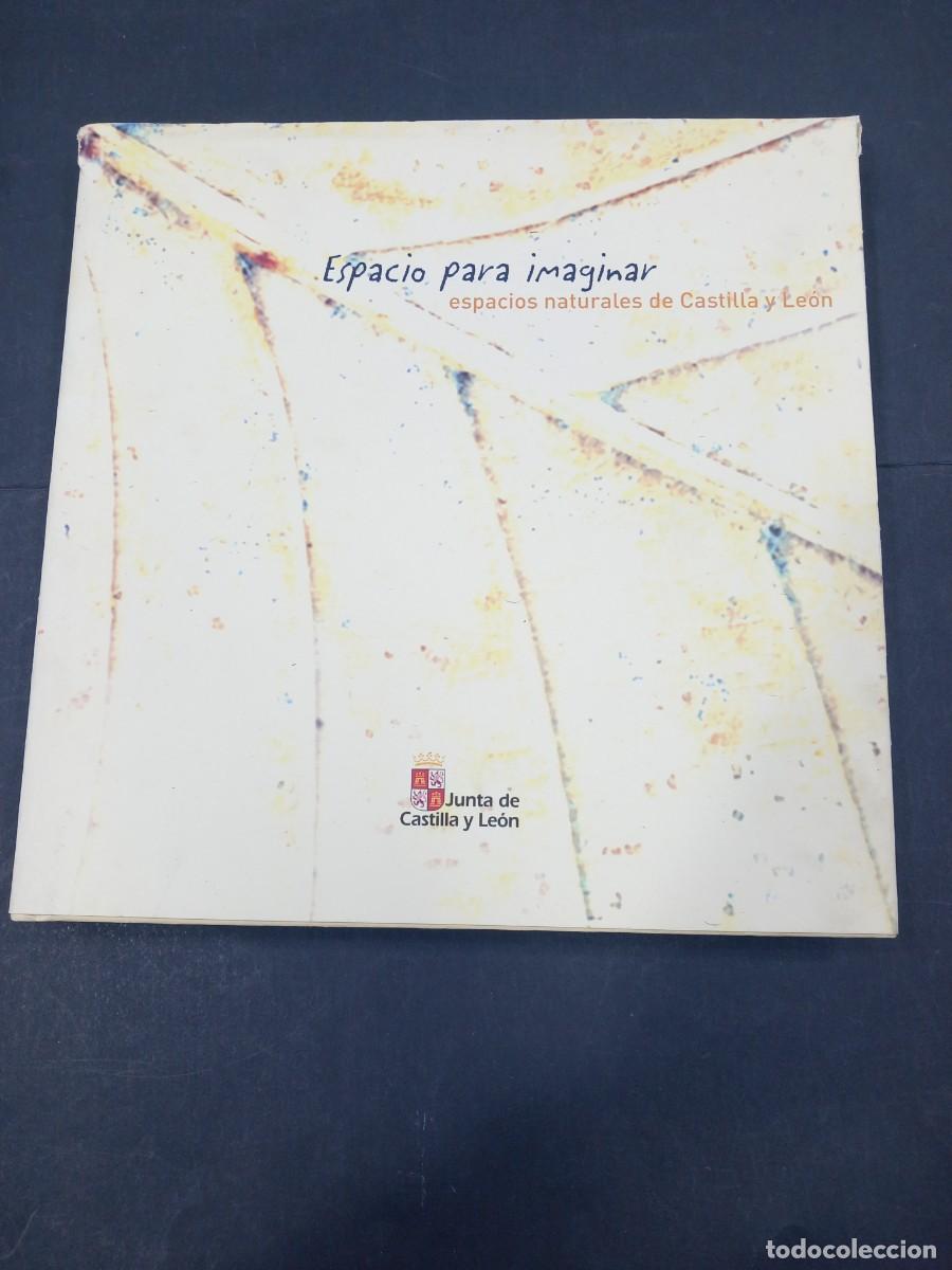 Libros: ESPACIO PARA IMAGINAR. ESPACIOS NATURALES DE CASTILLA Y LE&Oacute;N. JUNTA DE CASTILLA Y LE&Oacute;N, 2002. - Foto 1