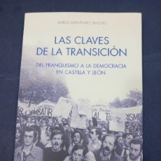 Libros: LAS CLAVES DE LA TRANSICIÓN. DEL FRANQUISMO A LA DEMOCRACIA EN CASTILLA Y LEÓN - ALFREDO HERNÁNDEZ