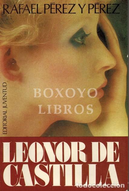 Libros: P&Eacute;REZ Y P&Eacute;REZ, Rafael. Leonor de Castilla - Foto 1