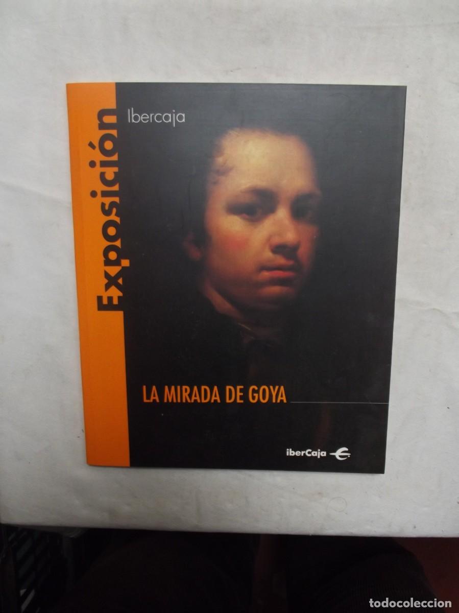 Libros: LA MIRADA DE GOYA EXPOSICION IBERCAJA - Foto 1