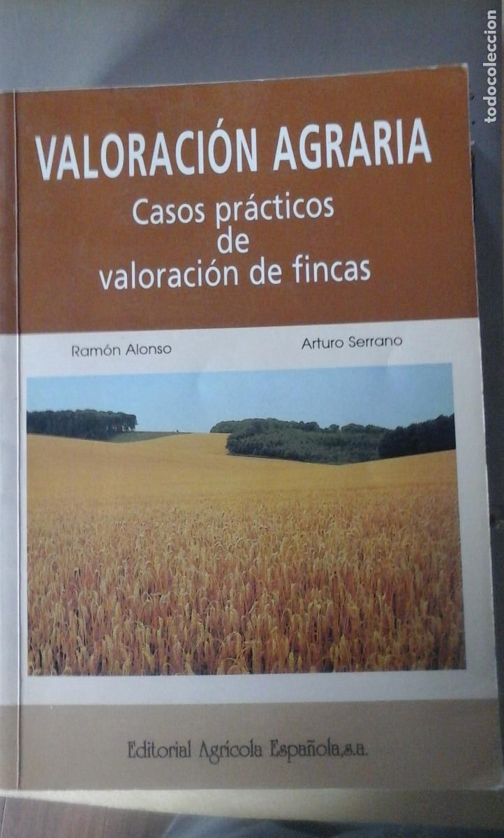 Libros: VALORACI&Oacute;N AGRARIA. Casos pr&aacute;cticos de valoraci&oacute;n de fincas (Madrid, 1998) - Ram&oacute;n Alonso/ Arturo Se