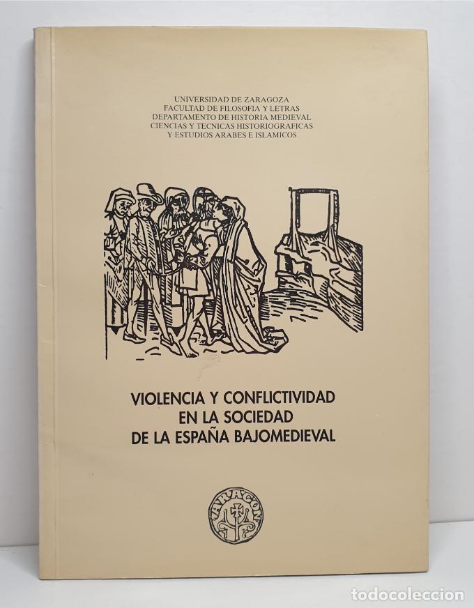 Libros: VIOLENCIA Y CONFLICTIVIDAD EN LA SOCIEDAD DE LA ESPA&Ntilde;A BAJOMEDIEVAL. ARAG&Oacute;N EN LA EDAD MEDIA. Sesion