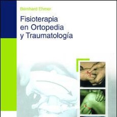 Libros: FISIOTERAPIA EN ORTOPEDIA Y TRAUMATOLOGIA - EHMER BERNHARD
